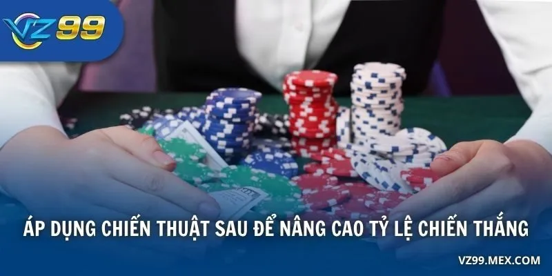 Áp dụng chiến thuật sau để nâng cao tỷ lệ chiến thắng