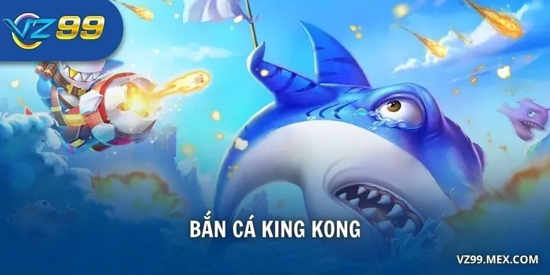 Bắn Cá King Kong